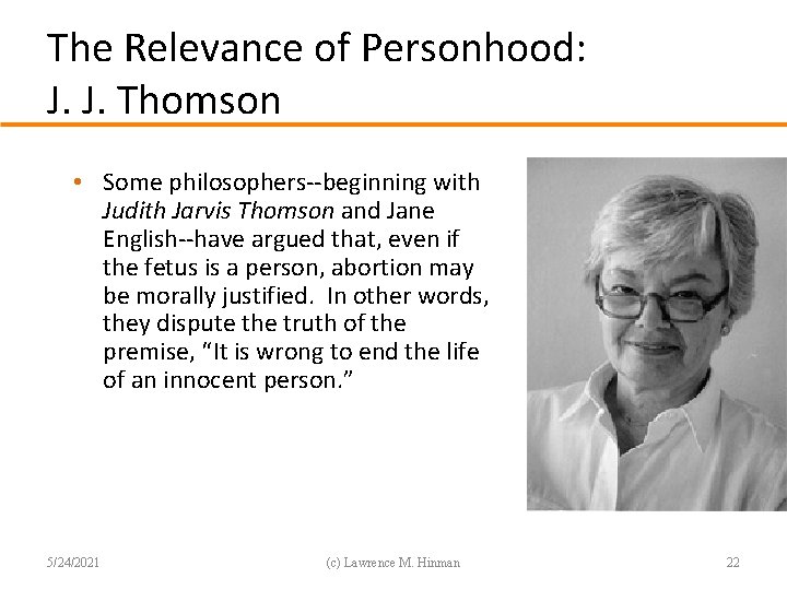 The Relevance of Personhood: J. J. Thomson • Some philosophers--beginning with Judith Jarvis Thomson