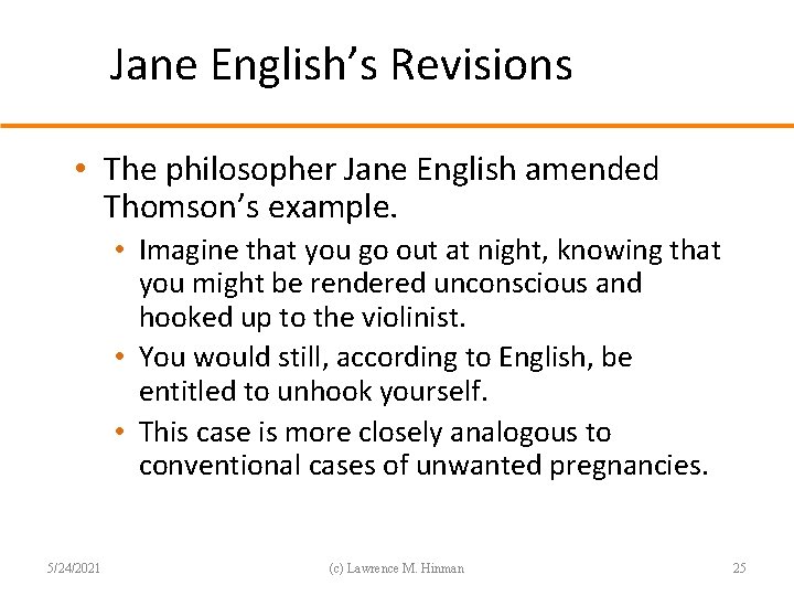 Jane English’s Revisions • The philosopher Jane English amended Thomson’s example. • Imagine that