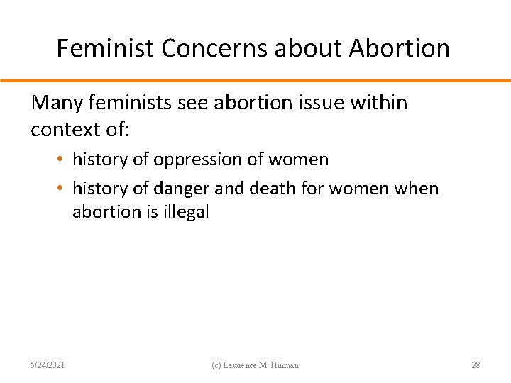 Feminist Concerns about Abortion Many feminists see abortion issue within context of: • history