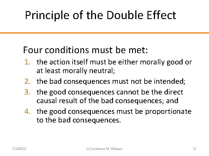 Principle of the Double Effect Four conditions must be met: 1. the action itself