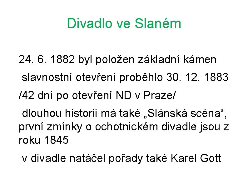 Divadlo ve Slaném 24. 6. 1882 byl položen základní kámen slavnostní otevření proběhlo 30.