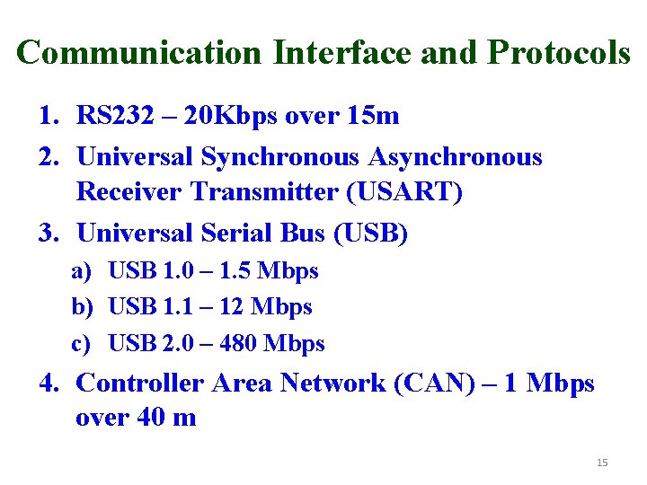Communication Interface and Protocols 1. RS 232 – 20 Kbps over 15 m 2.