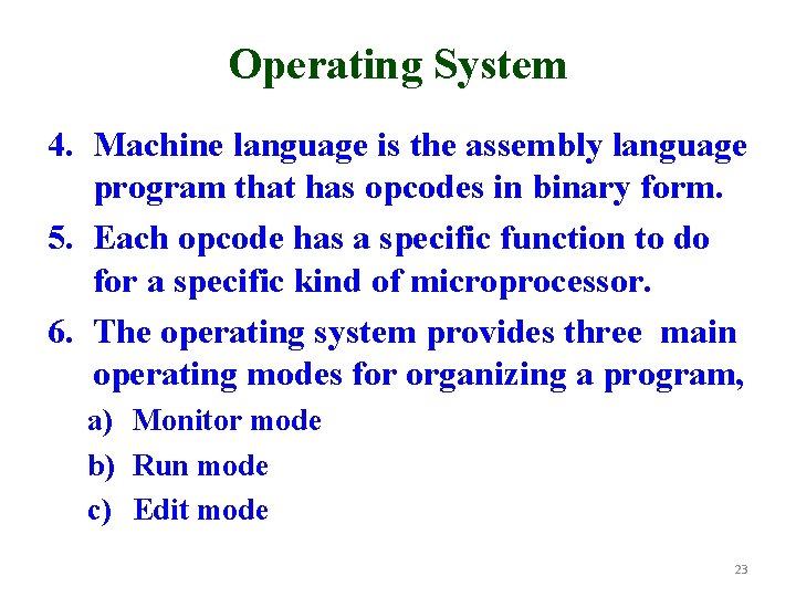 Operating System 4. Machine language is the assembly language program that has opcodes in