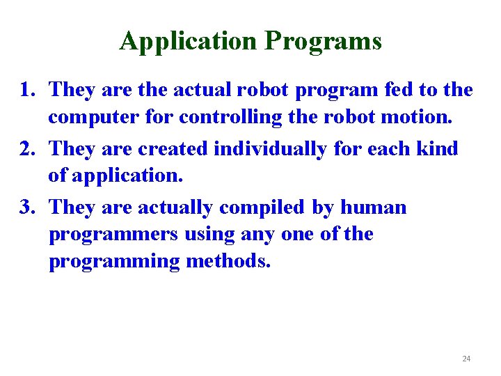 Application Programs 1. They are the actual robot program fed to the computer for