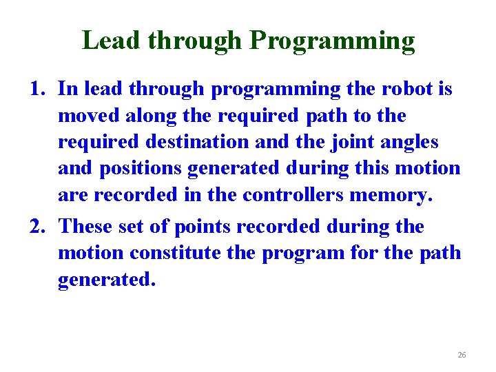 Lead through Programming 1. In lead through programming the robot is moved along the