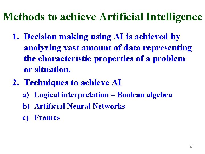 Methods to achieve Artificial Intelligence 1. Decision making using AI is achieved by analyzing