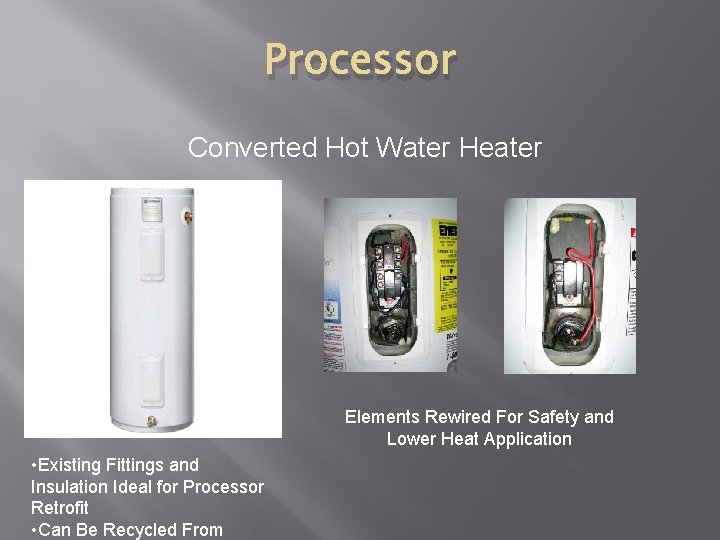 Processor Converted Hot Water Heater Elements Rewired For Safety and Lower Heat Application •