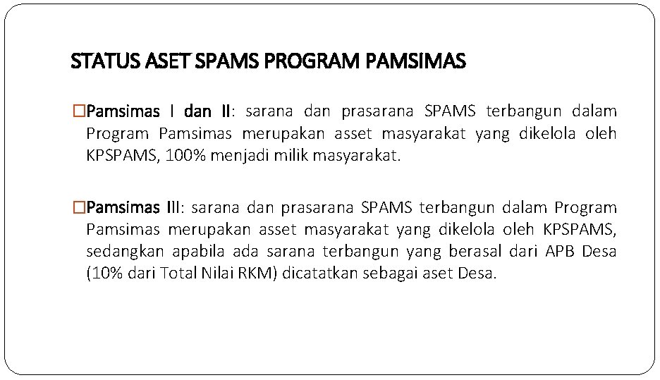 STATUS ASET SPAMS PROGRAM PAMSIMAS �Pamsimas I dan II: sarana dan prasarana SPAMS terbangun