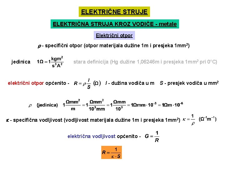 ELEKTRIČNE STRUJE ELEKTRIČNA STRUJA KROZ VODIČE - metale Električni otpor - specifični otpor (otpor