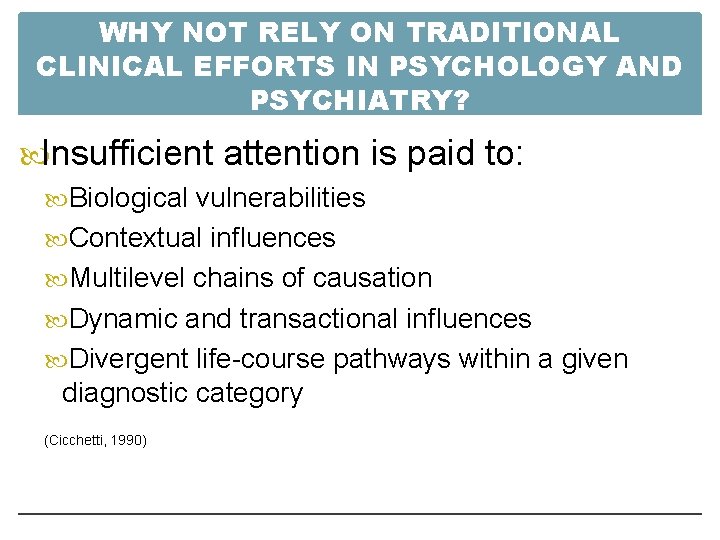 WHY NOT RELY ON TRADITIONAL CLINICAL EFFORTS IN PSYCHOLOGY AND PSYCHIATRY? Insufficient attention is