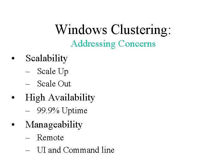 Windows Clustering: Addressing Concerns • Scalability – Scale Up – Scale Out • High