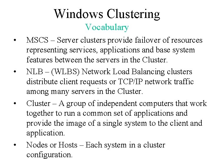Windows Clustering Vocabulary • • MSCS – Server clusters provide failover of resources representing