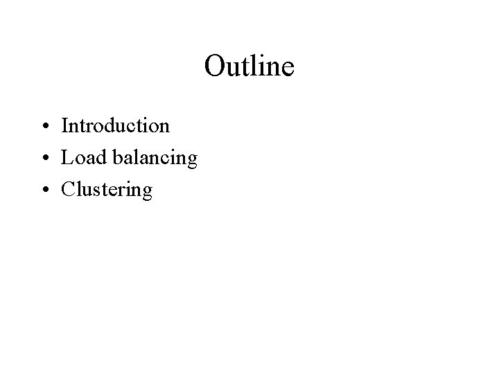 Outline • Introduction • Load balancing • Clustering 