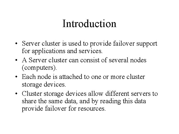 Introduction • Server cluster is used to provide failover support for applications and services.