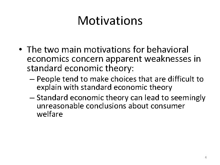 Motivations • The two main motivations for behavioral economics concern apparent weaknesses in standard