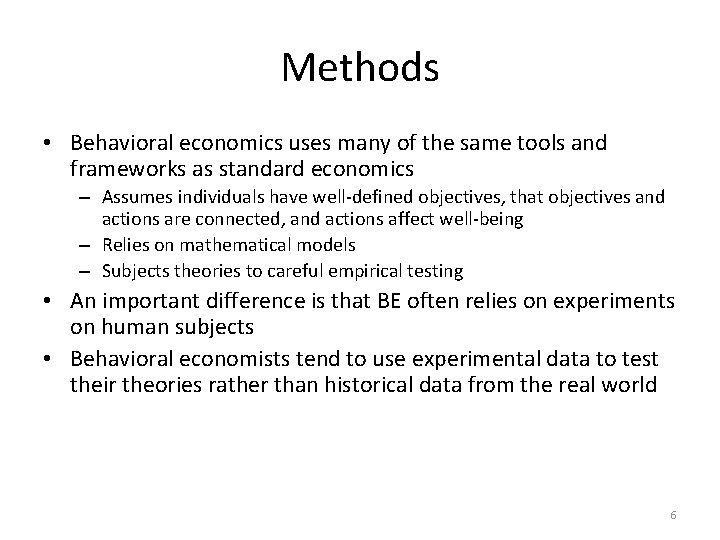 Methods • Behavioral economics uses many of the same tools and frameworks as standard