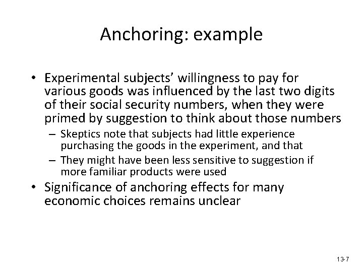 Anchoring: example • Experimental subjects’ willingness to pay for various goods was influenced by