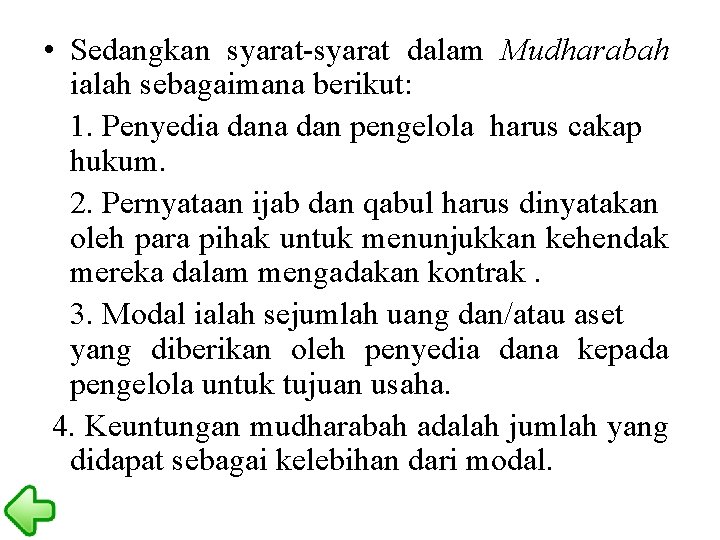  • Sedangkan syarat-syarat dalam Mudharabah ialah sebagaimana berikut: 1. Penyedia dan pengelola harus