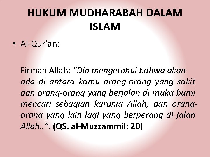 HUKUM MUDHARABAH DALAM ISLAM • Al-Qur’an: Firman Allah: “Dia mengetahui bahwa akan ada di