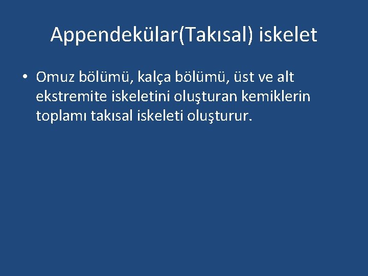 Appendekülar(Takısal) iskelet • Omuz bölümü, kalça bölümü, üst ve alt ekstremite iskeletini oluşturan kemiklerin