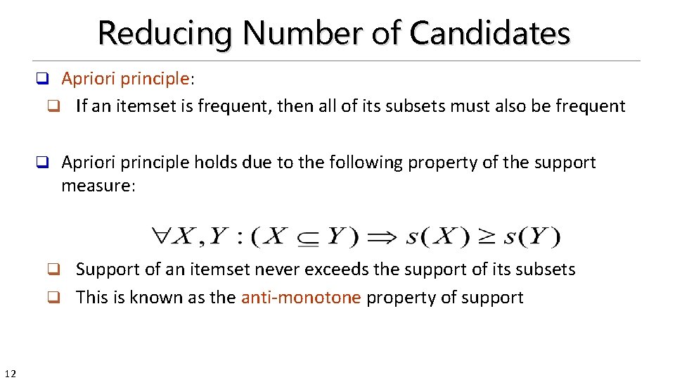 Reducing Number of Candidates Apriori principle: q If an itemset is frequent, then all