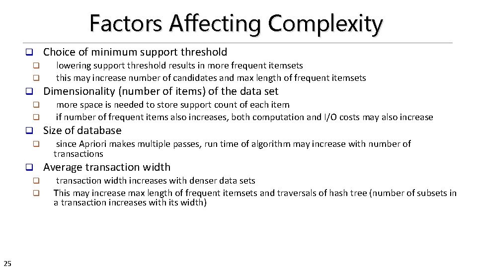 Factors Affecting Complexity q q q 25 Choice of minimum support threshold lowering support