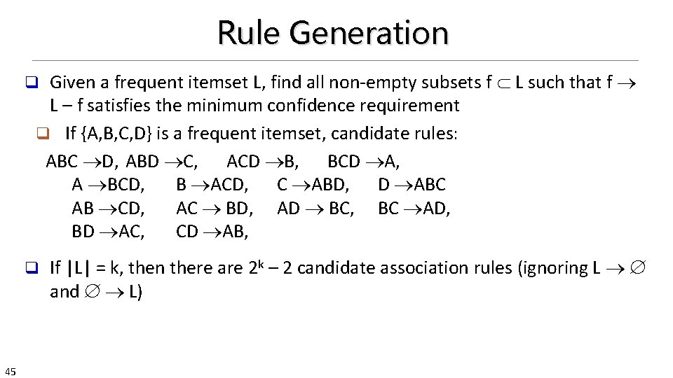 Rule Generation Given a frequent itemset L, find all non-empty subsets f L such