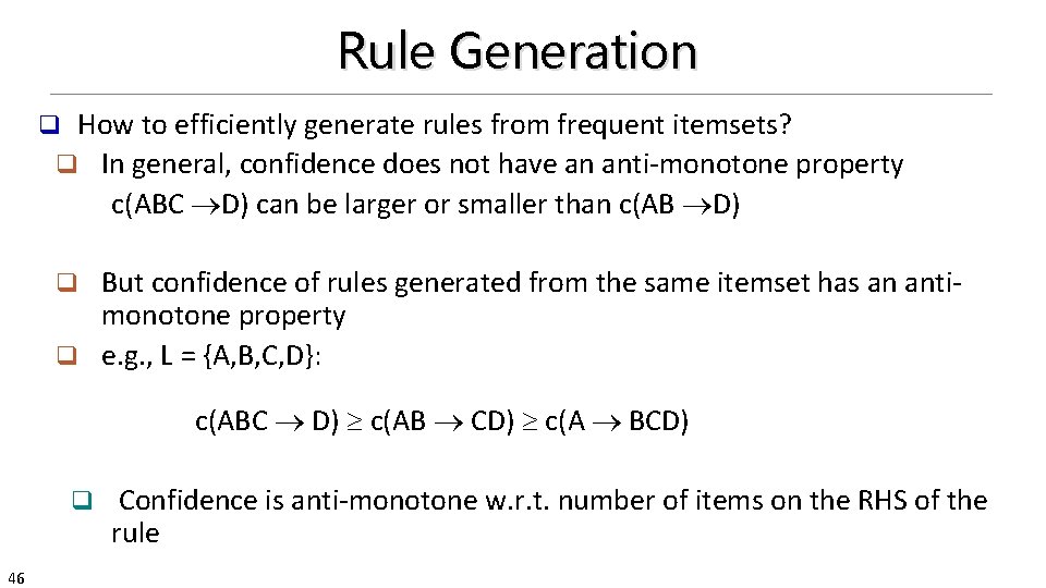 Rule Generation How to efficiently generate rules from frequent itemsets? q In general, confidence