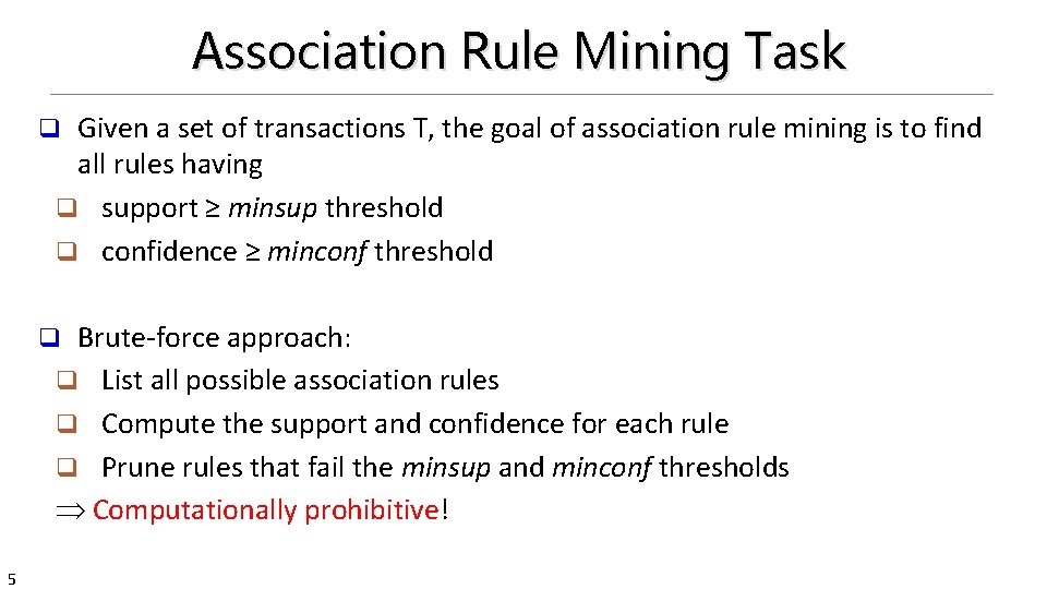 Association Rule Mining Task Given a set of transactions T, the goal of association