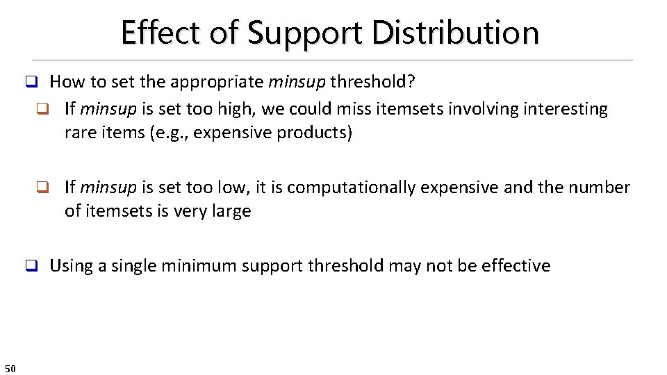 Effect of Support Distribution How to set the appropriate minsup threshold? q If minsup