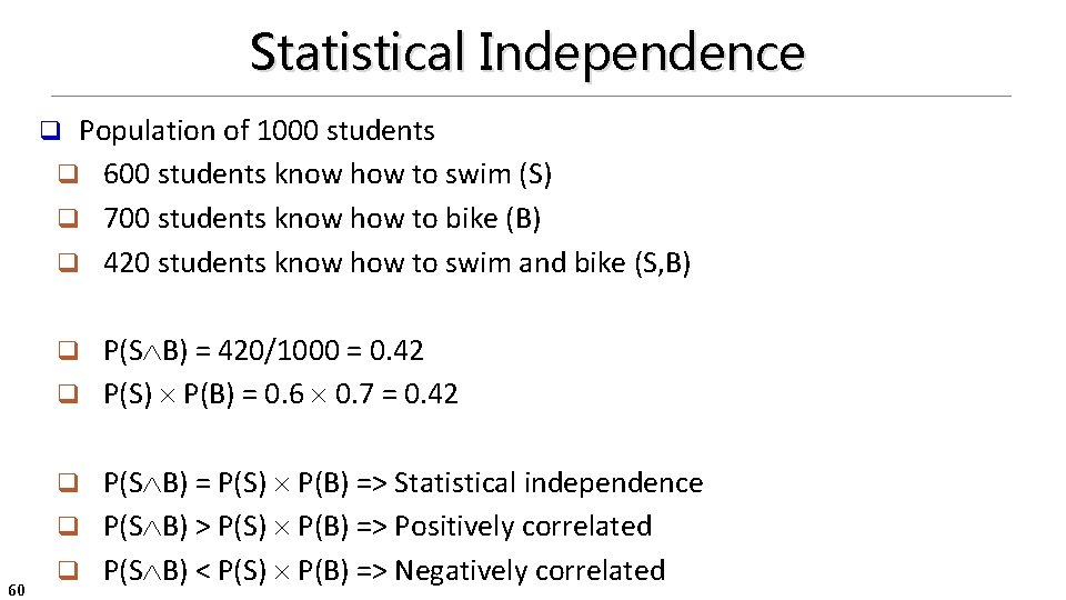 Statistical Independence Population of 1000 students q 600 students know how to swim (S)