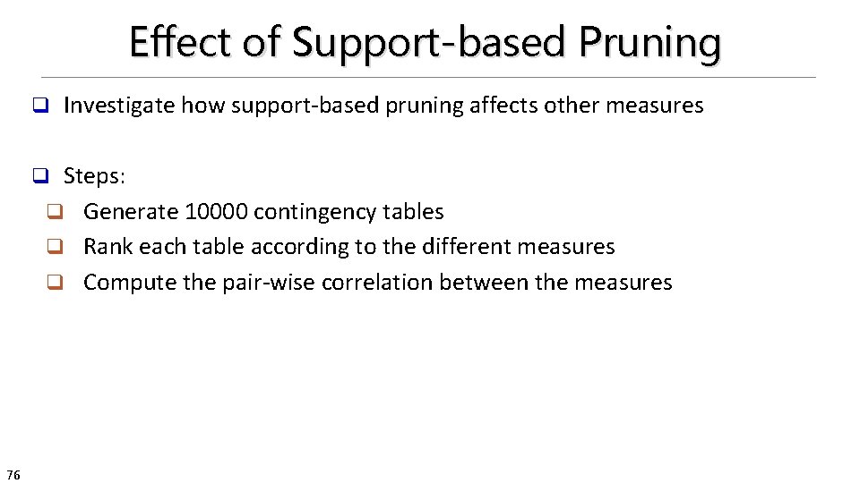 Effect of Support-based Pruning q Investigate how support-based pruning affects other measures Steps: q