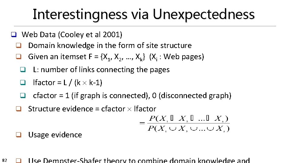 Interestingness via Unexpectedness Web Data (Cooley et al 2001) q Domain knowledge in the