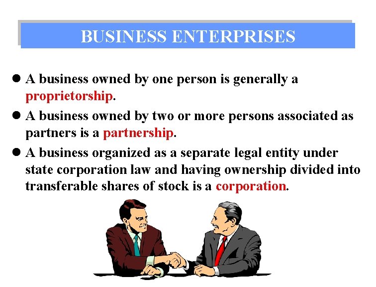 BUSINESS ENTERPRISES l A business owned by one person is generally a proprietorship. l