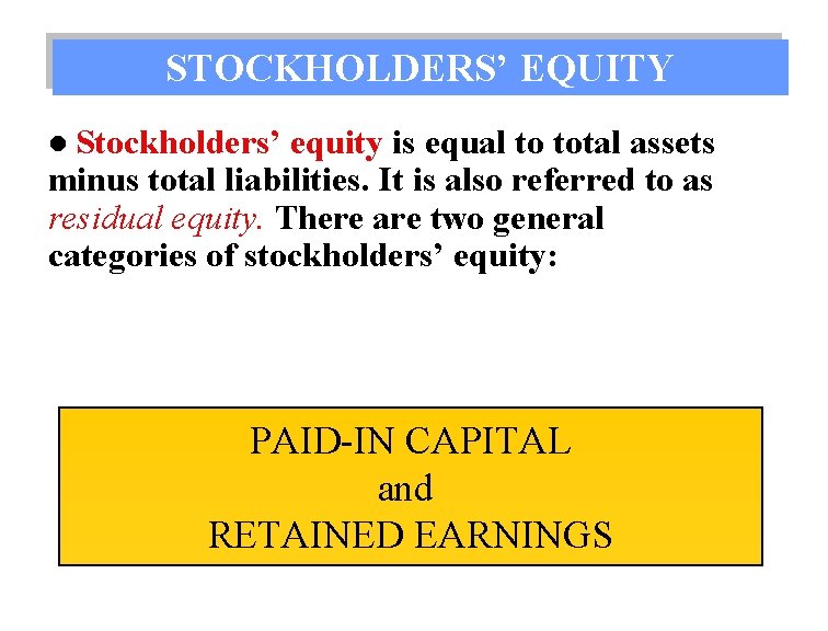 STOCKHOLDERS’ EQUITY l Stockholders’ equity is equal to total assets minus total liabilities. It