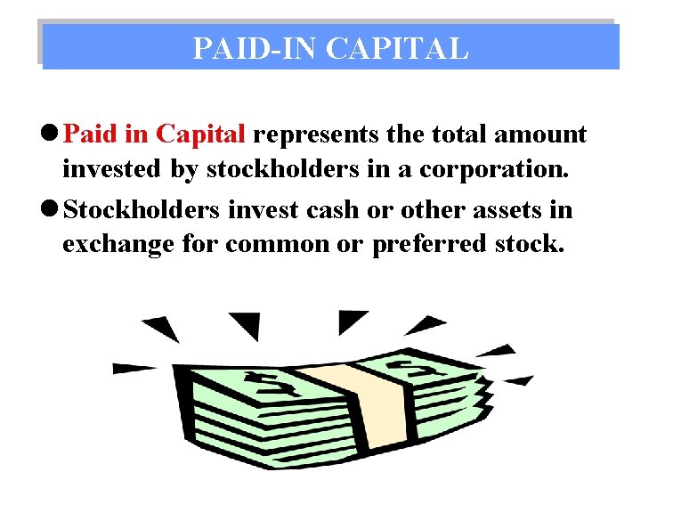 PAID-IN CAPITAL l Paid in Capital represents the total amount invested by stockholders in