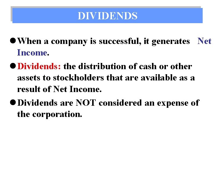 DIVIDENDS l When a company is successful, it generates Net Income. l Dividends: the