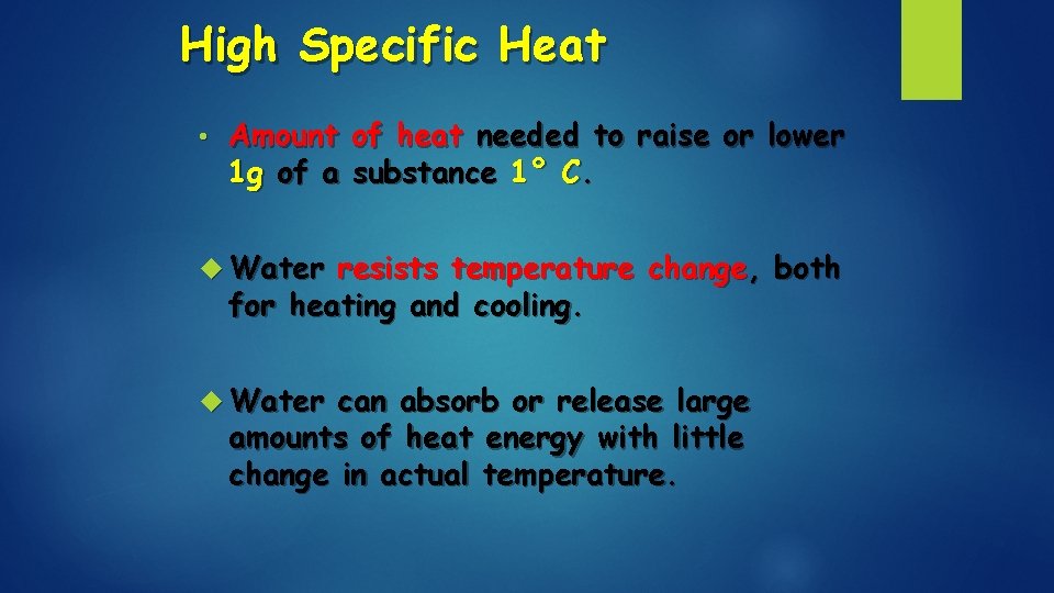 High Specific Heat • Amount of heat needed to raise or lower 1 g High Specific Heat • Amount of heat needed to raise or lower 1 g