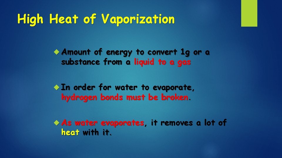 High Heat of Vaporization Amount of energy to convert 1 g or a substance