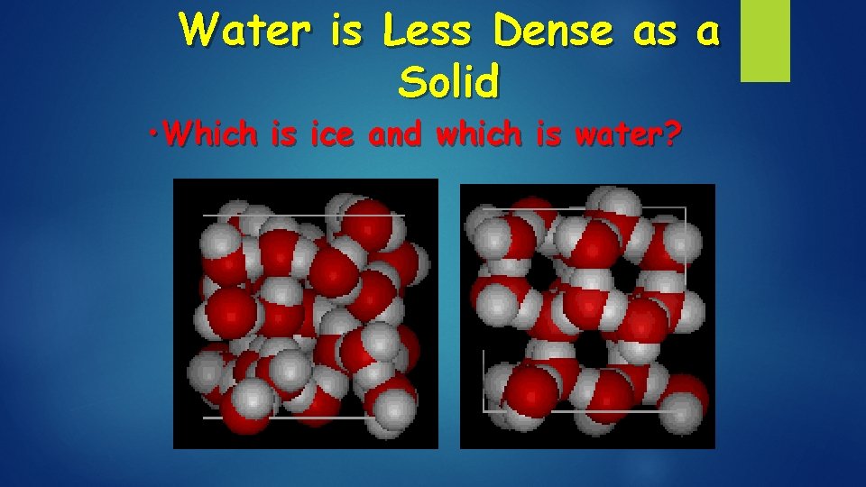 Water is Less Dense as a Solid • Which is ice and which is