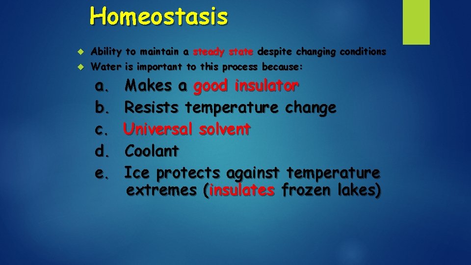 Homeostasis Ability to maintain a steady state despite changing conditions Water is important to Homeostasis Ability to maintain a steady state despite changing conditions Water is important to