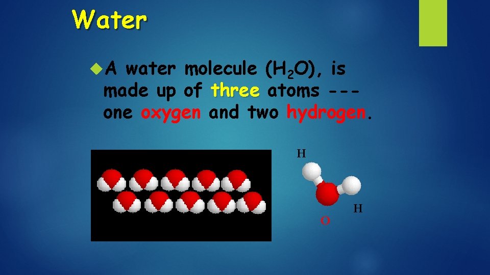 Water A water molecule (H 2 O), is made up of three atoms --one