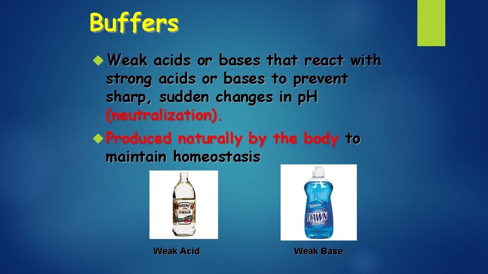 Buffers Weak acids or bases that react with strong acids or bases to prevent