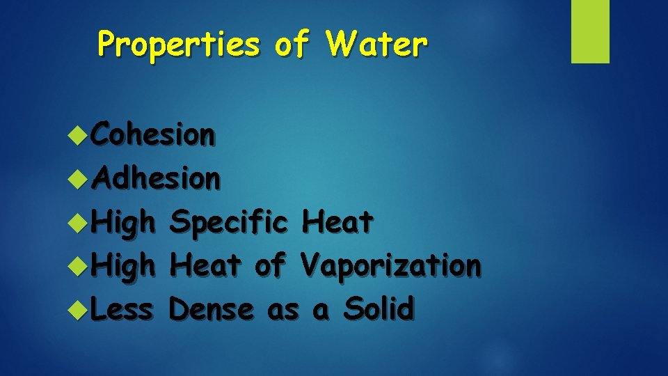 Properties of Water Cohesion Adhesion High Less Specific Heat of Vaporization Dense as a