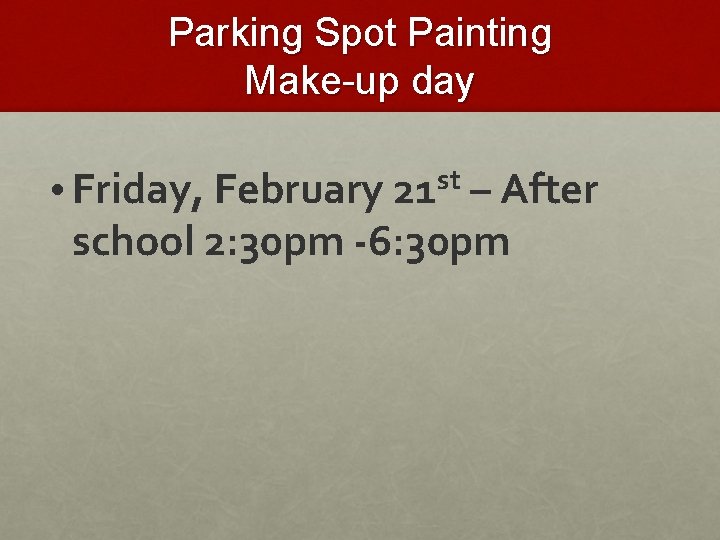 Parking Spot Painting Make-up day • Friday, February 21 st – After school 2: