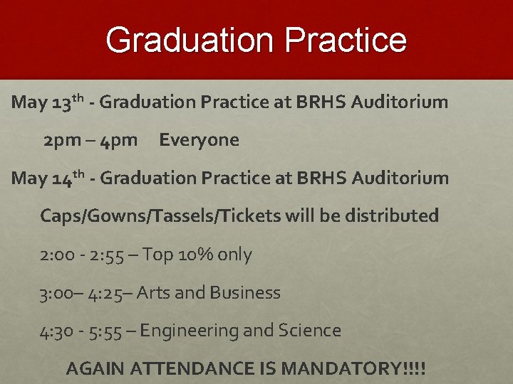 Graduation Practice May 13 th - Graduation Practice at BRHS Auditorium 2 pm –