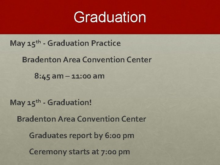 Graduation May 15 th - Graduation Practice Bradenton Area Convention Center 8: 45 am