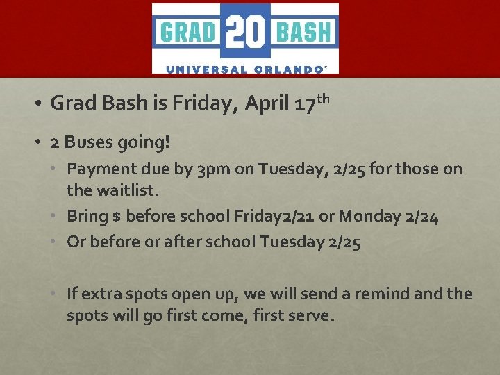 Grad Bash • Grad Bash is Friday, April 17 th • 2 Buses going!