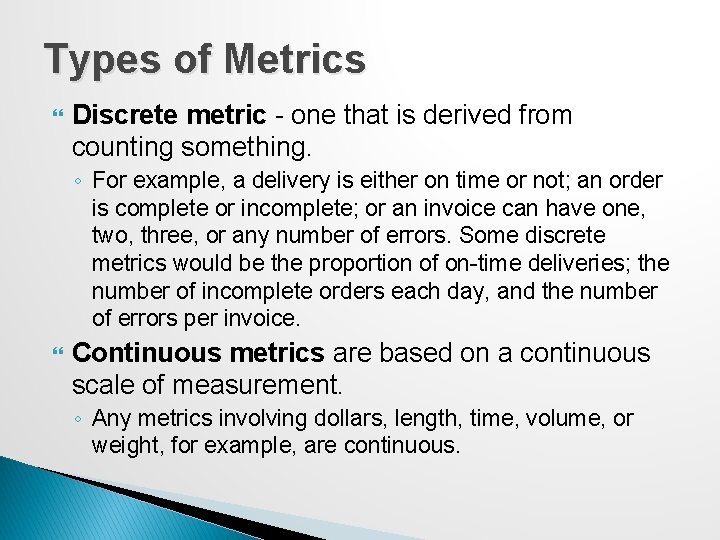 Types of Metrics Discrete metric - one that is derived from counting something. ◦ Types of Metrics Discrete metric - one that is derived from counting something. ◦