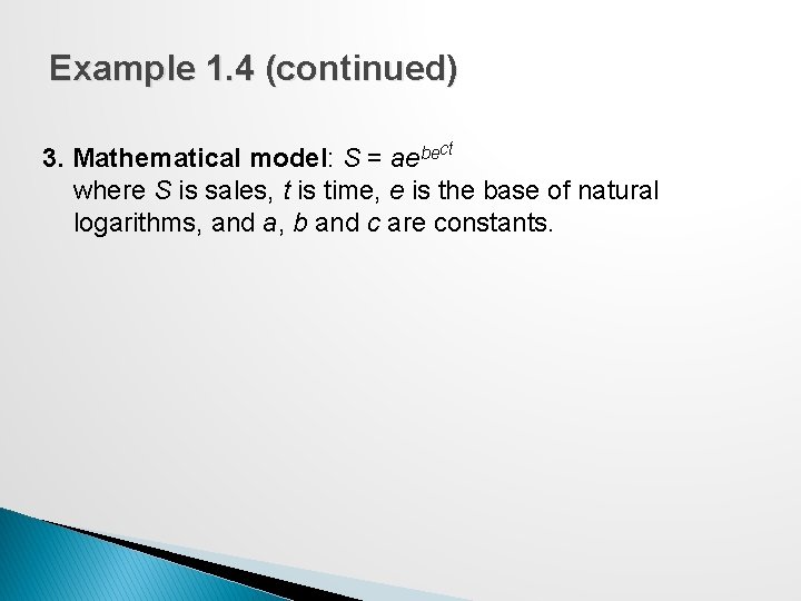 Example 1. 4 (continued) 3. Mathematical model: S = aebect where S is sales, Example 1. 4 (continued) 3. Mathematical model: S = aebect where S is sales,
